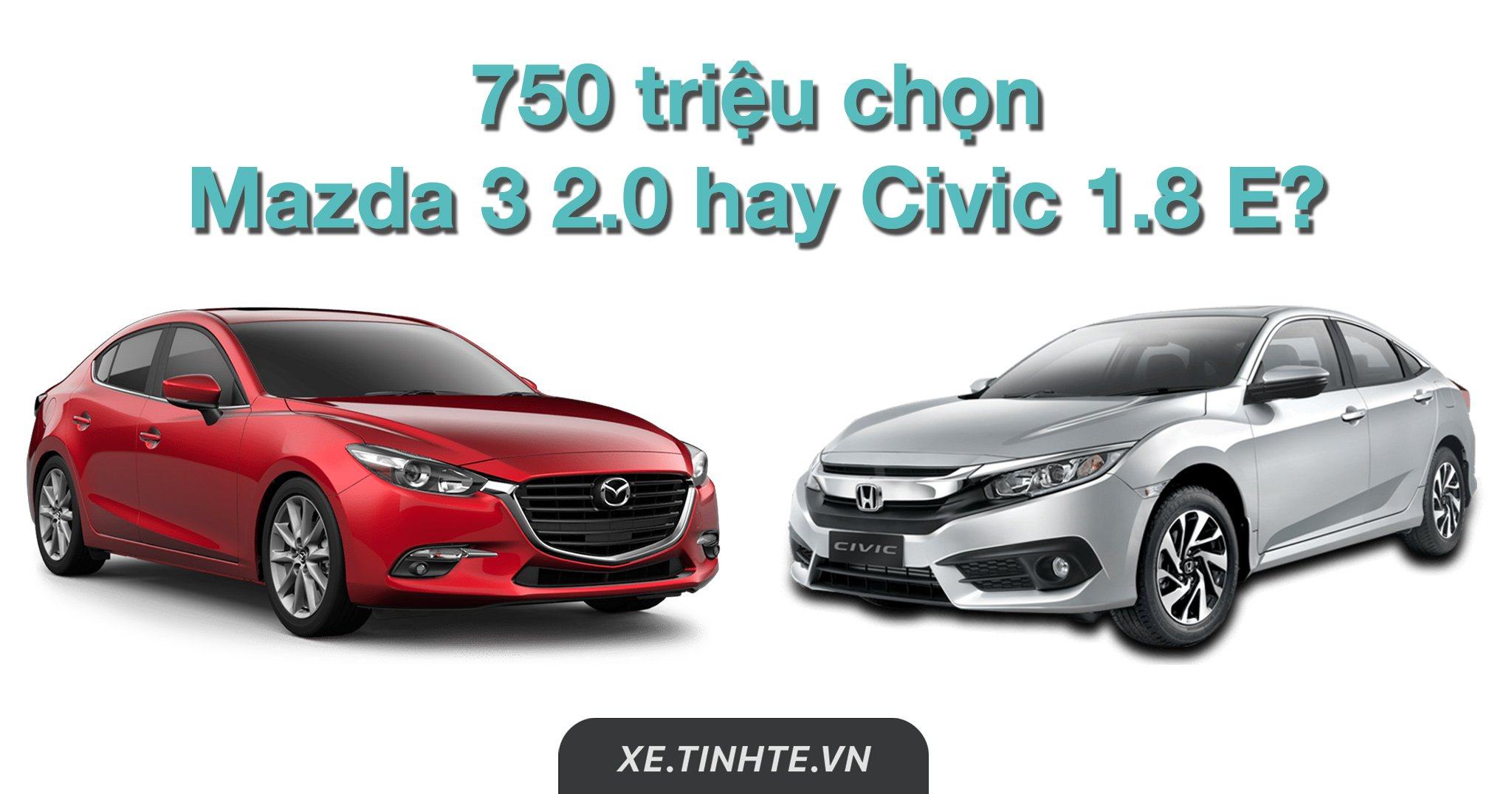 Với 750 triệu, Chọn mua xe Mazda3 2.0 hay Honda Civic 1.8E nhập khẩu? 